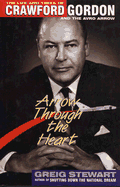 Arrow Through the Heart:The Life & Times of Crawford Gordon & the Avro Arrow